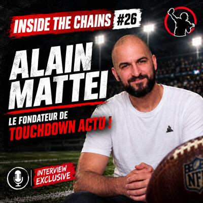 🏈Inside The Chains #26 : Alain Mattei, le fondateur de Touchdown Actu ! cover