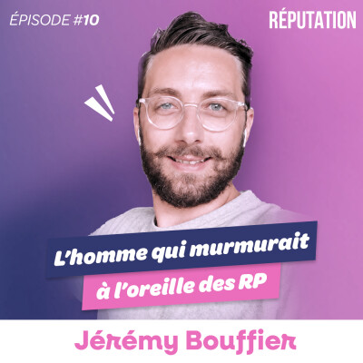 #10 Jérémy Bouffier - L’homme qui murmurait à l’oreille des RP cover