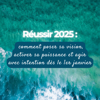 Réussir 2025 : comment poser sa vision, activer sa puissance et agir avec intention dès le 1er janvier cover