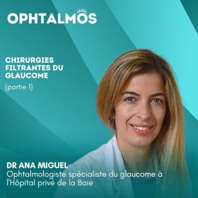 Chirurgies filtrantes du glaucome (partie 1) entretien avec le Dr Ana Miguel cover