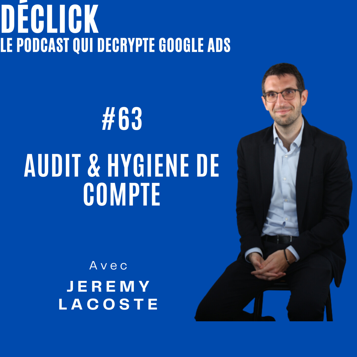 Déclick - le podcast qui décrypte Google Ads