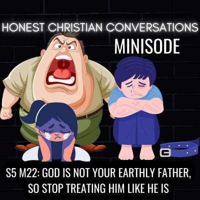 God Is Not Your Earthly Father, So Stop Treating Him Like He Is (MINISODE) cover