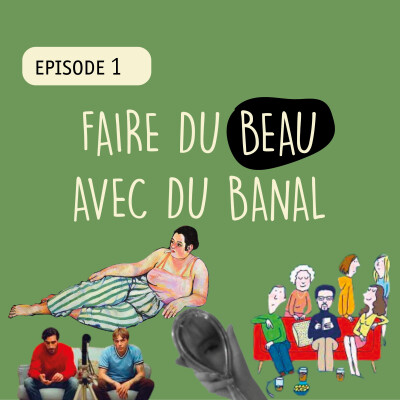 Episode 1 : Faire du beau avec du banal cover