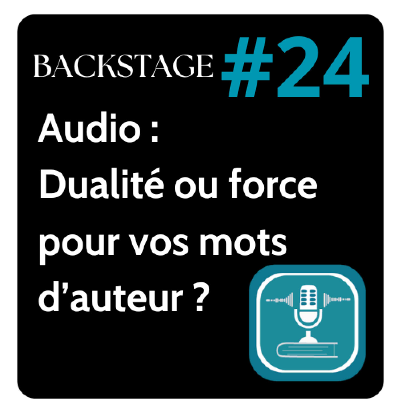 # 24 : BACKSTAGE  l’Audio : dualité ou force pour vos mots ? (Edition, livre audio, ecouterlire, autoedition) episode artwork