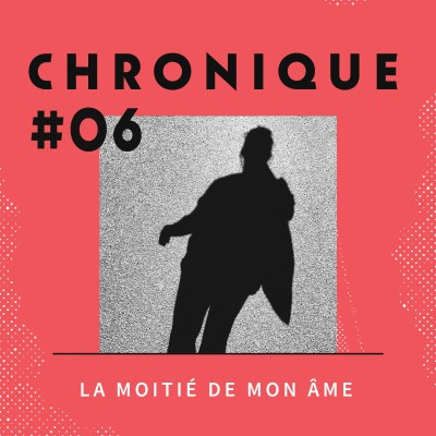 Chronique 6 - La moitié de mon âme cover