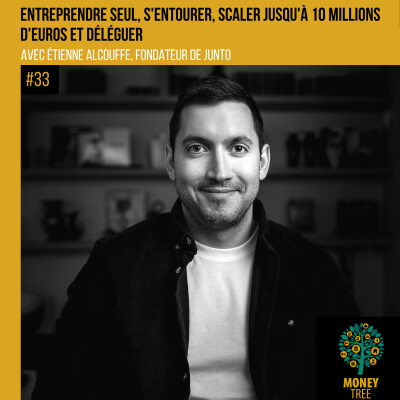#33 - Entreprendre seul, s'entourer, scaler jusqu'à 10 M€ et déléguer (Etienne Alcouffe) cover