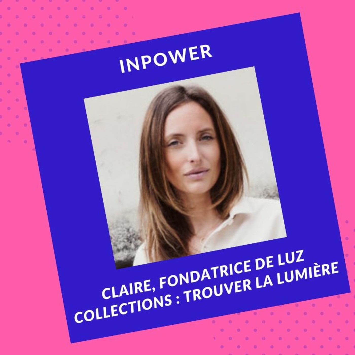 Claire, fondatrice de Luz Collections Trouver la lumière Les Éclaireuses : Mode, tendances et inspirations | Recette