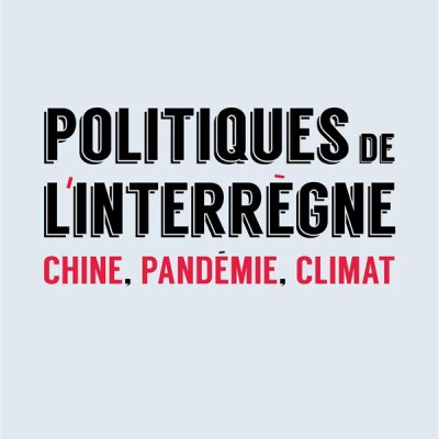 Le grand continent : politiques de l'interrègne : Chine, pandémie, climat cover