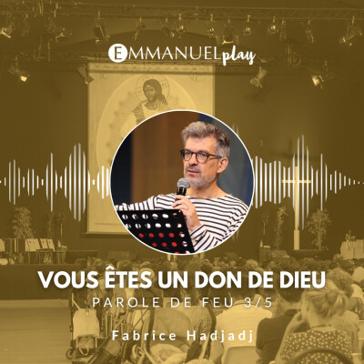 Saviez-vous que vous êtes un don de Dieu ?- Parole de feu de Fabrice Hadjadj cover