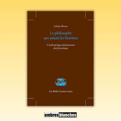 Létitia Mouze → Le philosophe qui aimait les histoires : l'anthropologie platonicienne du fait poétique cover