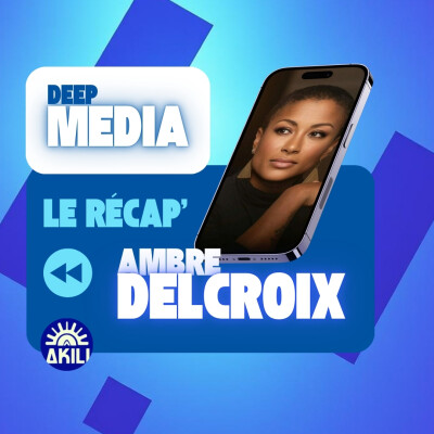 ⏪ Le récap' de Deep Media 🎙️ Ambre Delcroix, journaliste pour Akili cover