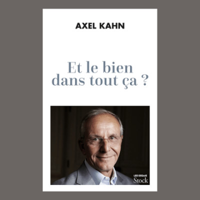 Axel Kahn - Et le bien dans tout ça ? cover