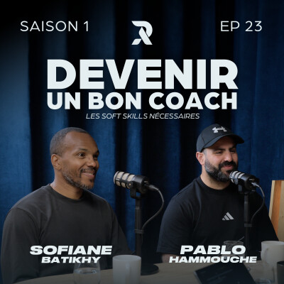 Devenir un bon coach : les soft skills nécessaires - Sofiane BATIKHY et Pablo HAMMOUCHE - SAISON 1 - EP23 cover
