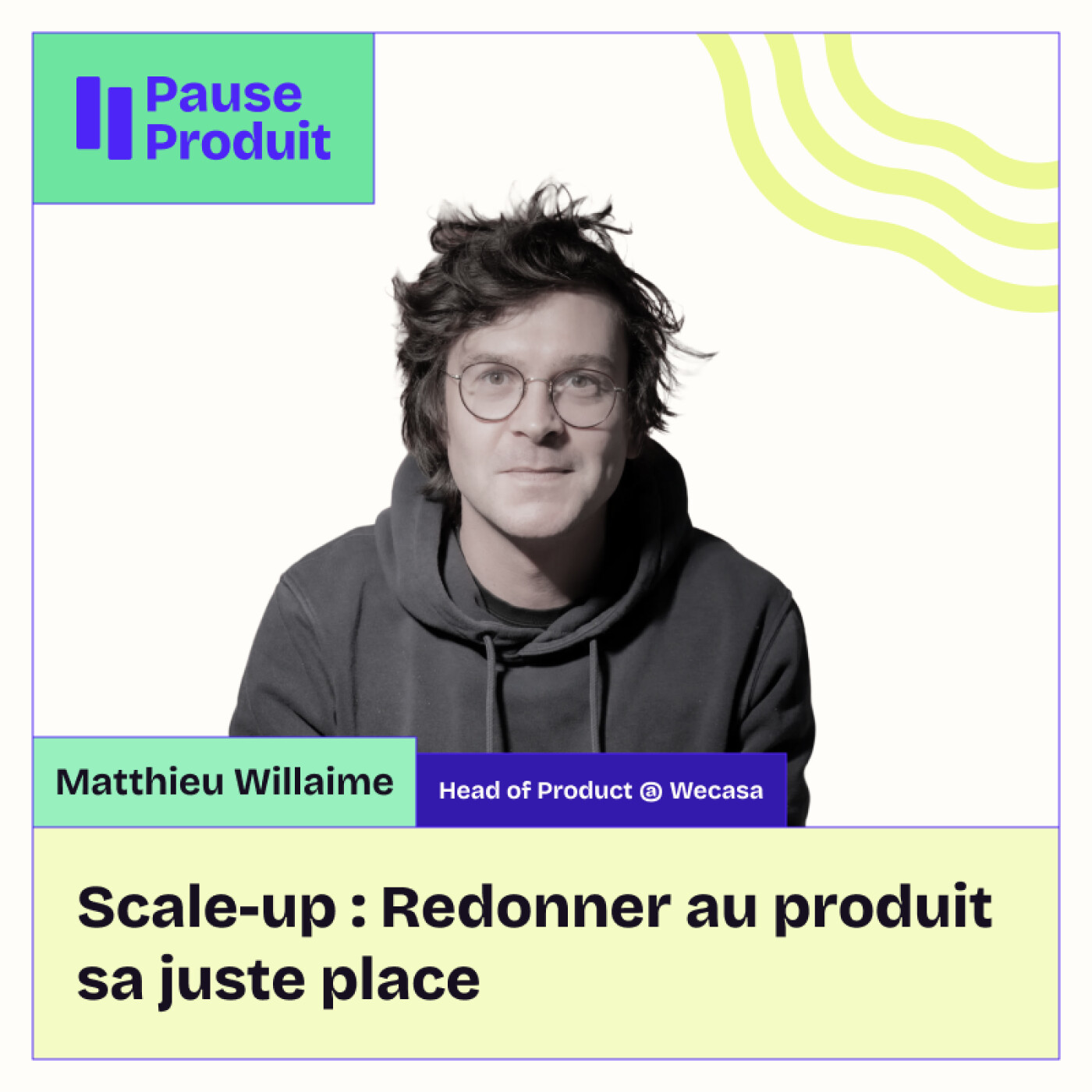Pause Produit - Matthieu Willaime - WECASA Pause Produit - Matthieu Willaime - WECASA