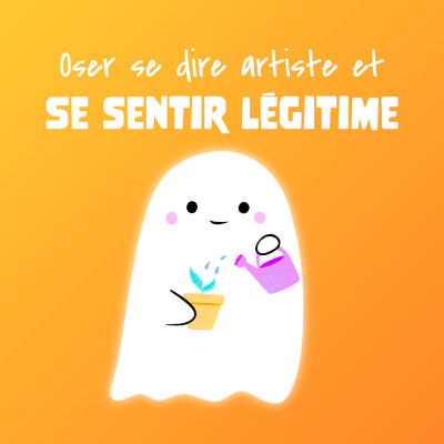 #10 👻 Oser se dire artiste et se sentir légitime cover