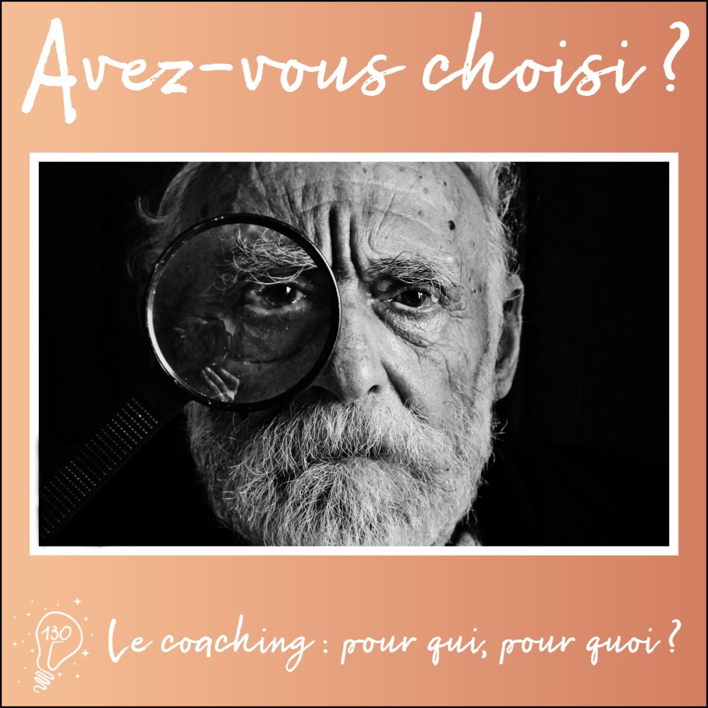 Avez-vous choisi ? - Episode 130 - Le coaching : pour qui, pour quoi ?
