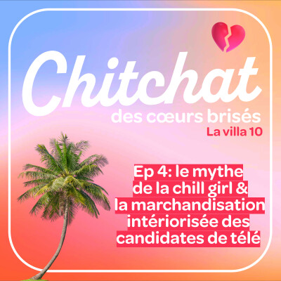 La MARCHANDISATION intériorisée des CANDIDATES de télé & le MYTHE de la CHILL GIRL • [React La villa sem 4 • Chitchat des coeurs brisés] cover