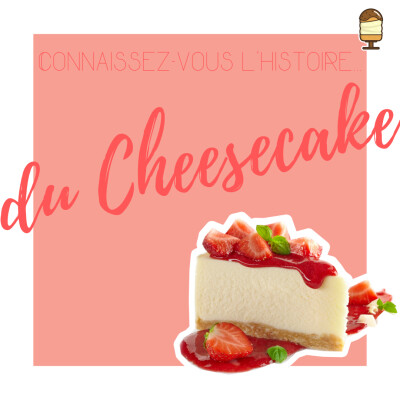 #6 - Connaissez-vous l’histoire… du Cheesecake ? cover