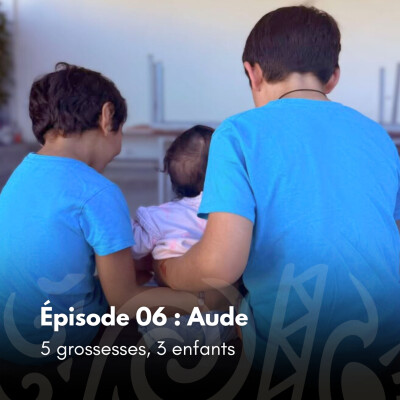 # 06 - Aude : 5 grossesses, 3 enfants cover