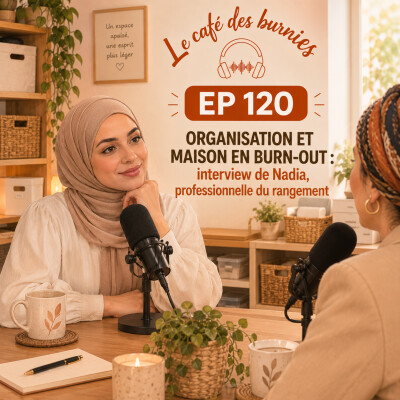 EP 120 ORGANISATION ET MAISON EN BURN-OUT : interview de Nadia, professionnelle du rangement cover