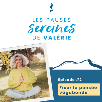 Episode 2 : Les pauses sereines de Valérie - Fixer la pensée vagabonde cover