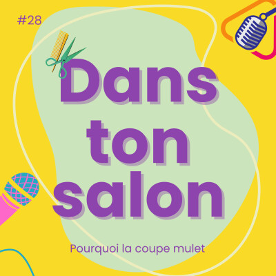 Dans Ton Salon #28 - Pourquoi la coupe mulet cover