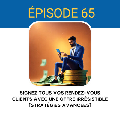 65. Signez tous vos rendez-vous clients avec une offre irrésistible [Stratégies avancées] cover