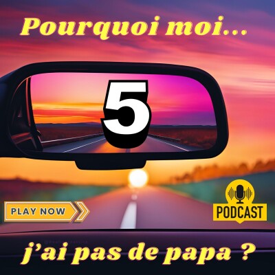#5 - Pourquoi moi j'ai pas de papa ? cover
