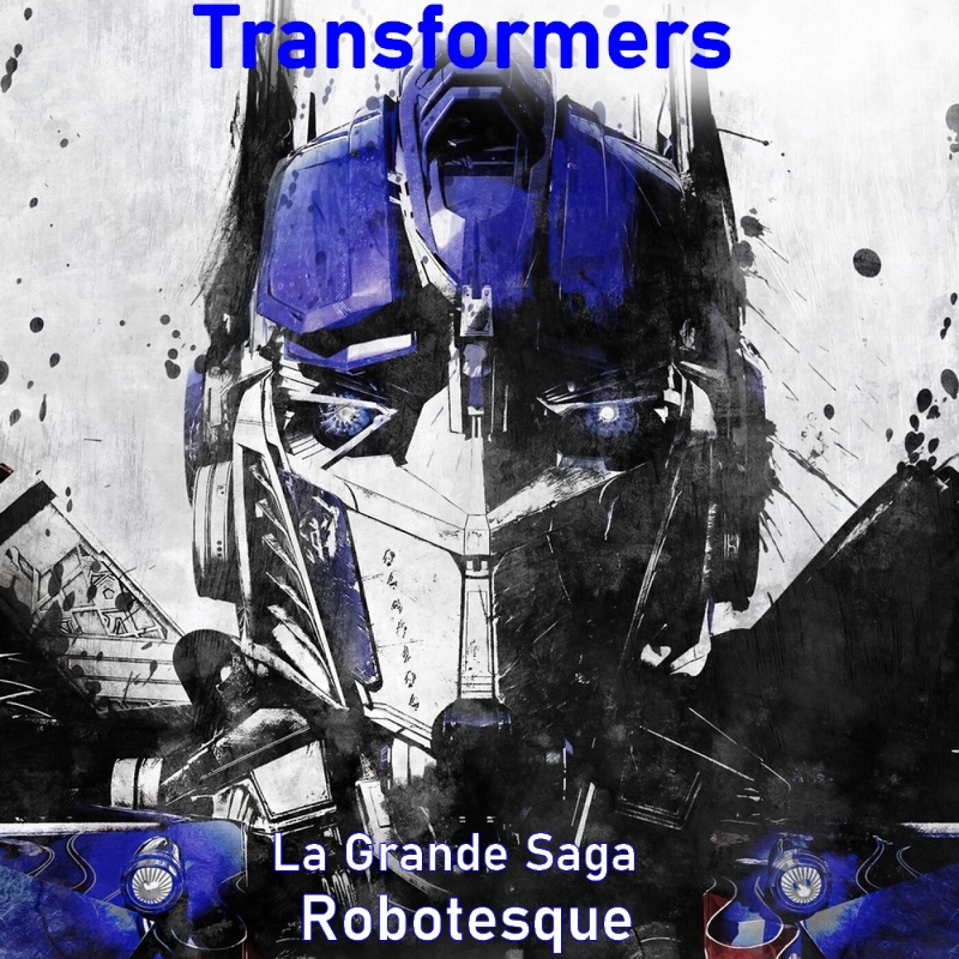 Le Quart d'heure Pelí : Transformers, la grande saga robotesque