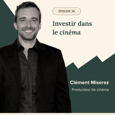 Épisode #34 -  Investir dans le cinéma, avec Clément Miserez, Producteur cover