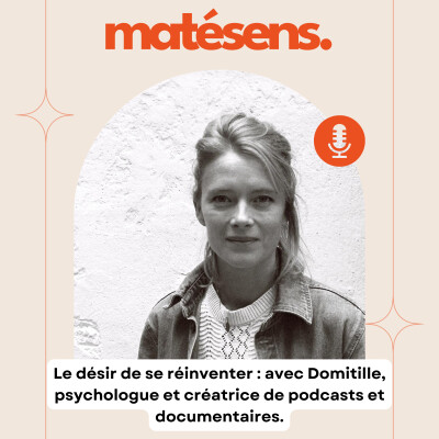 Le désir de se réinventer : avec Domitille, psychologue et créatrice de podcasts et documentaires cover