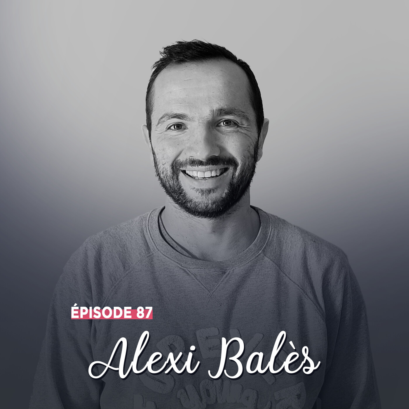 #87 - Alexi Balès, insatiable passionné - La vie sans regret