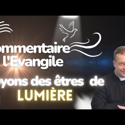 Soyons des êtres de Lumière • Commentaire de l'Evangile | Homélie — Dimanche 22 janvier cover