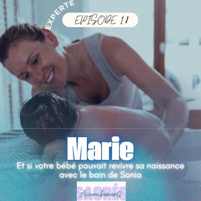 Ep 18 Marie- Experte - Et si votre bébé pouvait revivre sa naissance avec le bain de Sonia cover