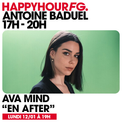 HAPPY HOUR FG AVEC ANTOINE BADUEL. L'INTERVIEW : AVA MIND cover