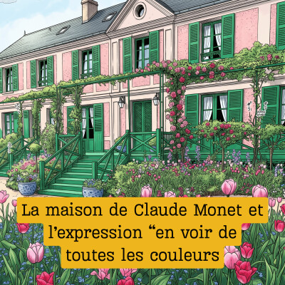 La maison de Claude Monet et l'expression "En voir de toutes les couleurs" cover