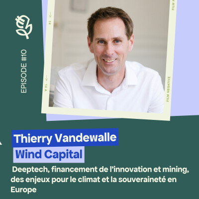 Thierry Vandewalle (Wind Capital): Deeptech, financement de l’innovation et mining, des enjeux pour le climat et la souveraineté en Europe cover