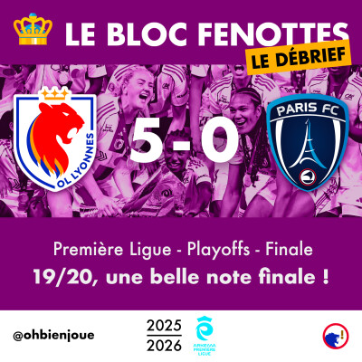 Le Bloc Fenottes - Le Débrief | OL Féminin - Paris FC (5-0) | Première Ligue 25-26 - Finale playoffs cover