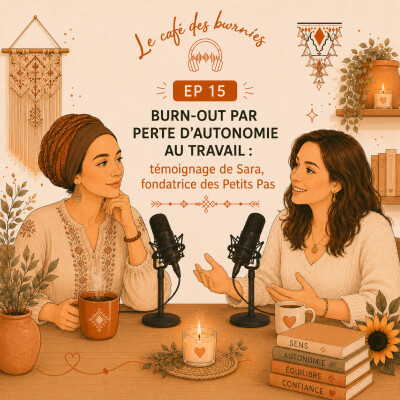 EP 15 BURN-OUT PAR PERTE D'AUTONOMIE AU TRAVAIL : témoignage de Sara, fondatrice des Petits Pas cover