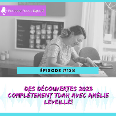 E138 : Des découvertes 2023 complètement TDAH avec Amélie Léveillé! cover