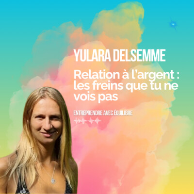 #044. Relation à l’argent : les freins que tu ne vois pas, avec Yulara Delsemme cover