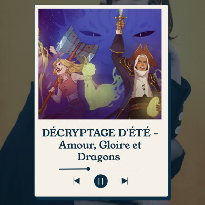 DÉCRYPTAGE D'ÉTÉ - Amour, Gloire et Dragons : Comment construire un univers immersif et une communauté engagée ? cover
