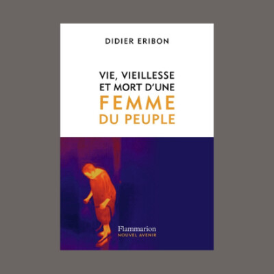 Didier Eribon - Vie, vieillesse et mort d'une femme du peuple cover