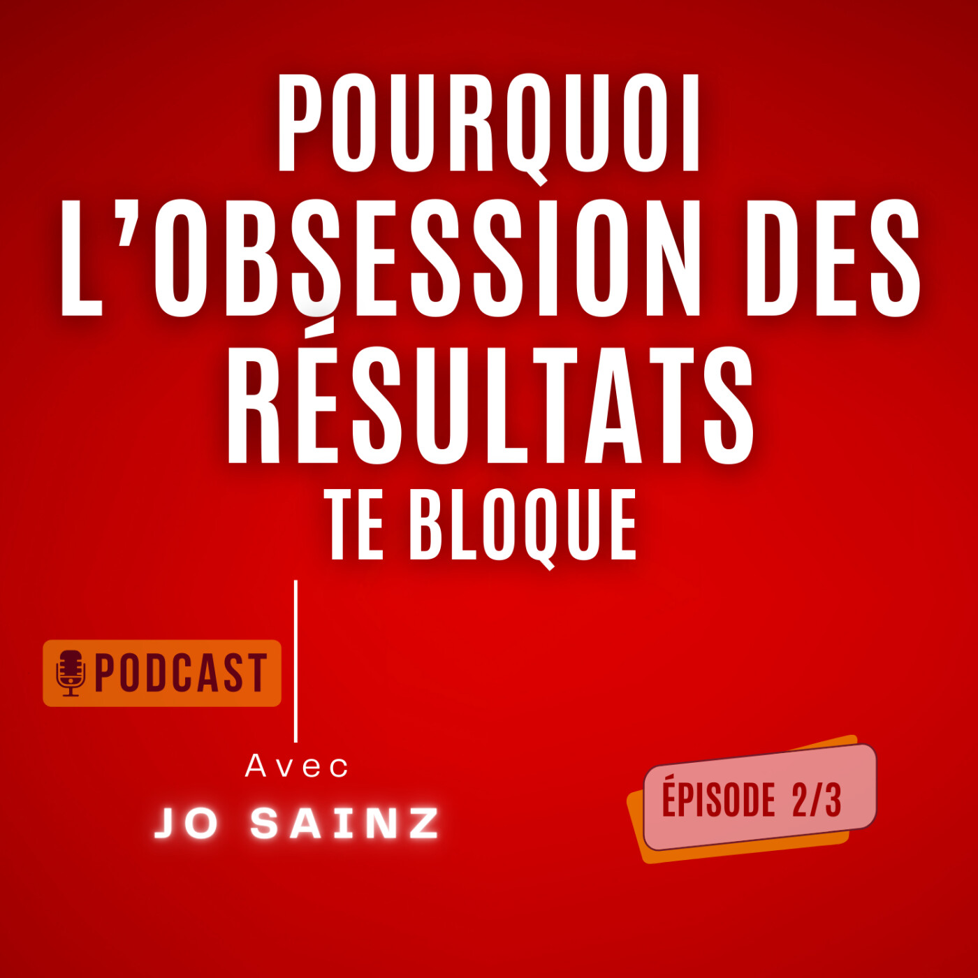 🎙️ Podcast  – Pourquoi l’obsession des résultats te bloque épisode 2/3 🚀 episode artwork