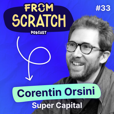 Comment devenir la prochaine Licorne ? - Corentin Orsini (Super Capital) | FROM SCRATCH #33 cover