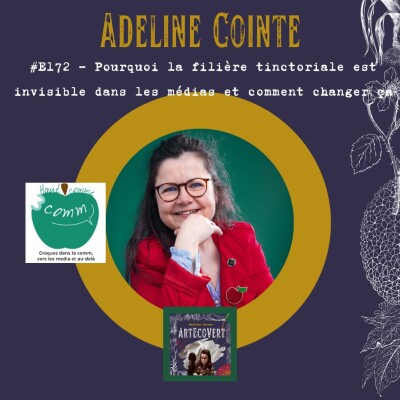 E172 - Adeline Cointe - Pourquoi la filière tinctoriale est invisible dans les médias et comment changer ça cover