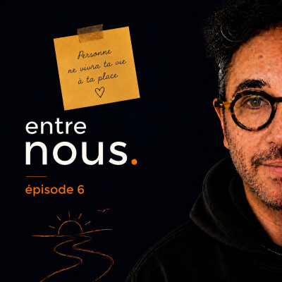 Entre nous #6 – Personne ne vivra ta vie à ta place ❤️ cover