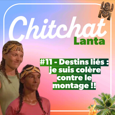 Destins liés : je suis colère contre le montage !!! • [React Koh Lanta sem 11 • Chitchat Lanta] cover
