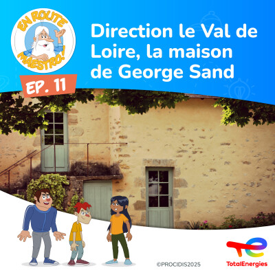 Episode 11 : Direction le Val de Loire, la maison de Georges Sand cover