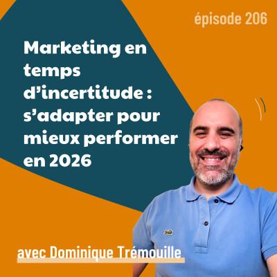 206 - Marketing en temps d’incertitude : s’adapter pour mieux performer en 2026 - avec Dominique Trémouille | incertitude, data et intuition cover